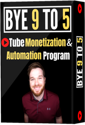 Bye 9 To 5 - Tube Monetization and Automation Program