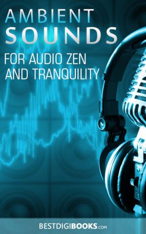 AMBIENT SOUNDS FOR AUDIO ZEN AND TRANQUILITY